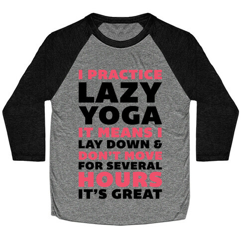 I Practice Lazy Yoga It Means I Lay Down & Don't Move Baseball Tee