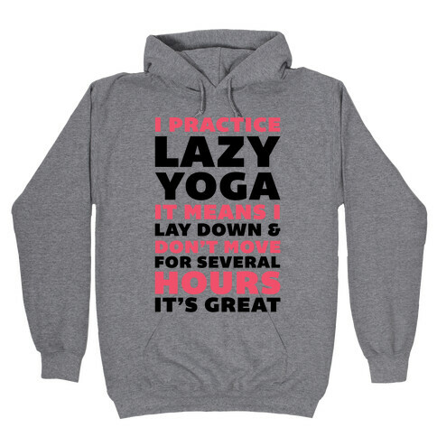 I Practice Lazy Yoga It Means I Lay Down & Don't Move Hooded Sweatshirt