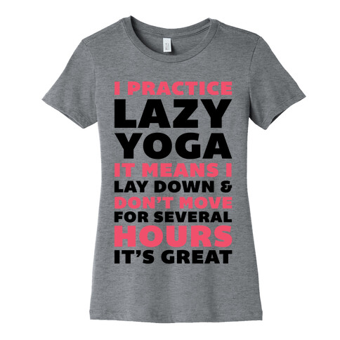I Practice Lazy Yoga It Means I Lay Down & Don't Move Womens T-Shirt