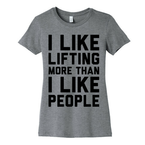 I Like Lifting More Than I Like People Womens T-Shirt