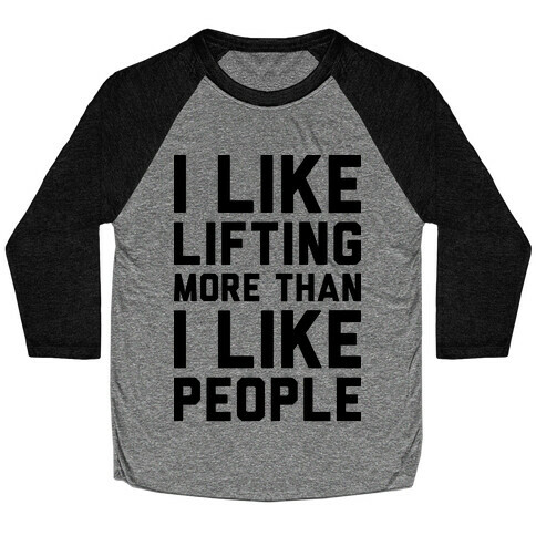 I Like Lifting More Than I Like People Baseball Tee