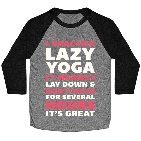 I Practice Lazy Yoga It Means I Lay Down & Don't Move Baseball Tee