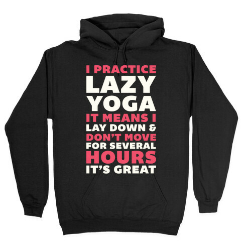 I Practice Lazy Yoga It Means I Lay Down & Don't Move Hooded Sweatshirt