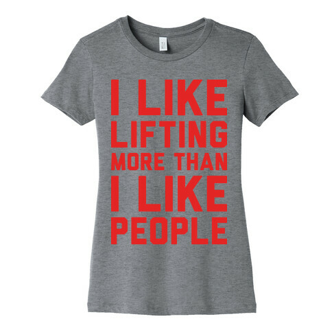 I Like Lifting More Than I Like People Womens T-Shirt