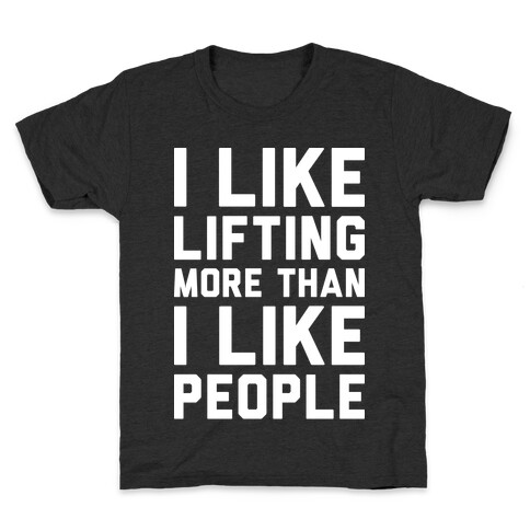 I Like Lifting More Than I Like People Kids T-Shirt