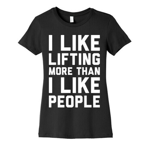 I Like Lifting More Than I Like People Womens T-Shirt