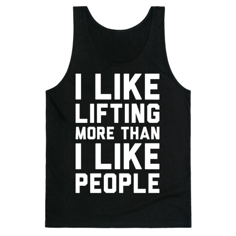 I Like Lifting More Than I Like People Tank Top