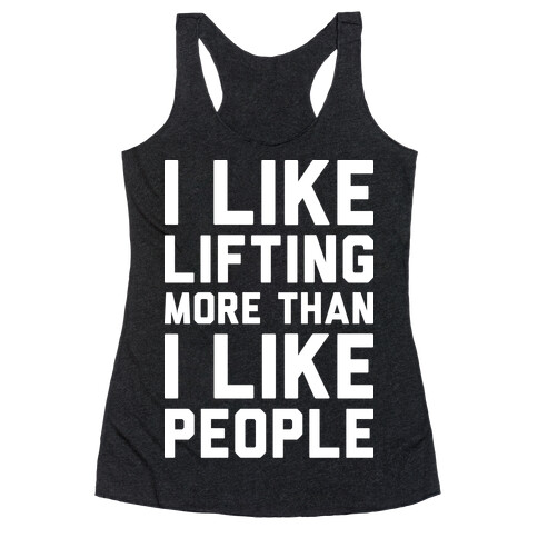 I Like Lifting More Than I Like People Racerback Tank Top