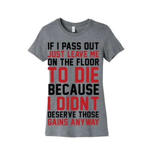 If I Pass Out Just Leave Me On The Floor To Die Womens T-Shirt