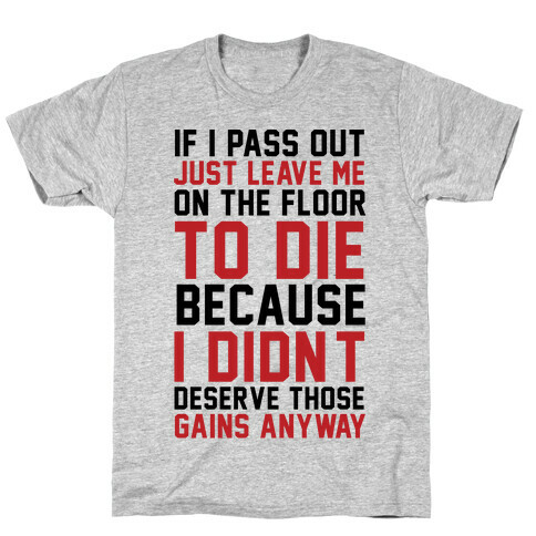 If I Pass Out Just Leave Me On The Floor To Die T-Shirt