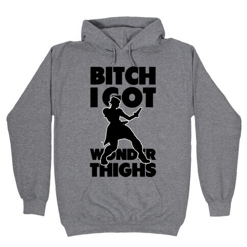 Bitch I Got Wonder Thighs Hooded Sweatshirt