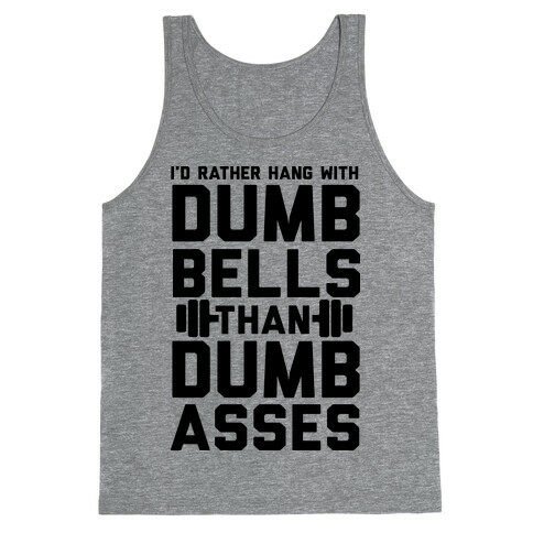 I'd Rather Hangout With Dumbbells Than Dumbasses Tank Top