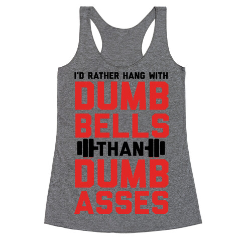 I'd Rather Hangout With Dumbbells Than Dumbasses  Racerback Tank Top