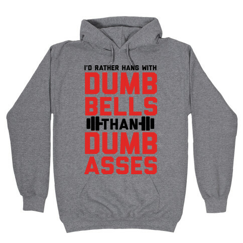 I'd Rather Hangout With Dumbbells Than Dumbasses  Hooded Sweatshirt