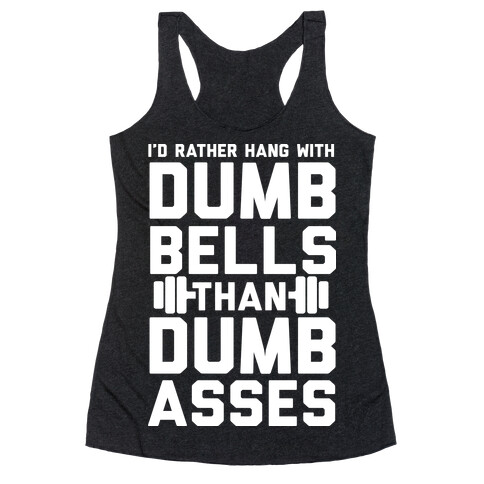 I'd Rather Hangout With Dumbbells Than Dumbasses Racerback Tank Top