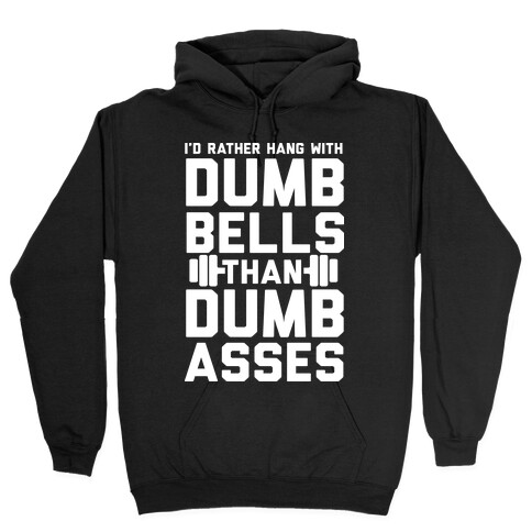 I'd Rather Hangout With Dumbbells Than Dumbasses Hooded Sweatshirt