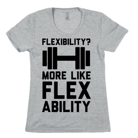 Flexibility More Like Flex Ability Womens T-Shirt