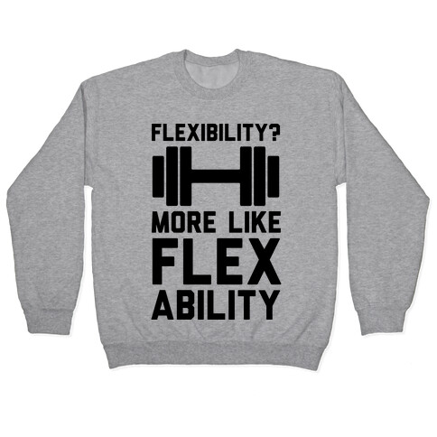 Flexibility More Like Flex Ability Pullover