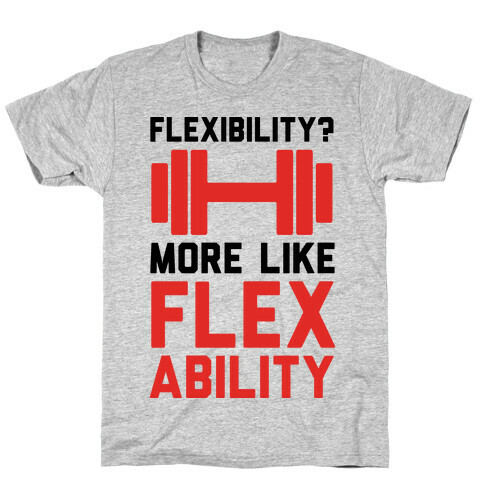 Flexibility More Like Flex Ability T-Shirt