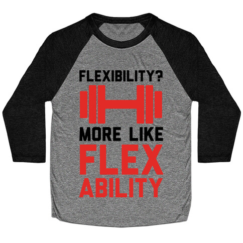 Flexibility More Like Flex Ability Baseball Tee