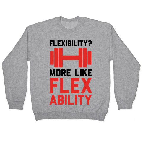 Flexibility More Like Flex Ability Pullover