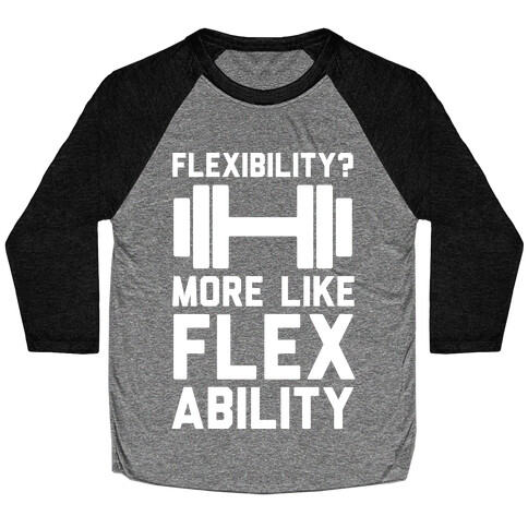Flexibility More Like Flex Ability Baseball Tee