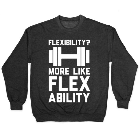 Flexibility More Like Flex Ability Pullover