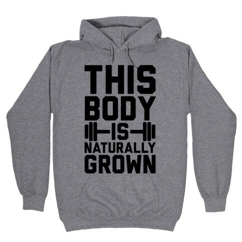 This Body Is Naturally Grown Hooded Sweatshirt