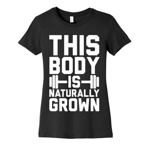 This Body Is Naturally Grown Womens T-Shirt
