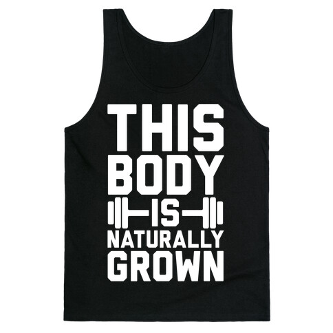 This Body Is Naturally Grown Tank Top