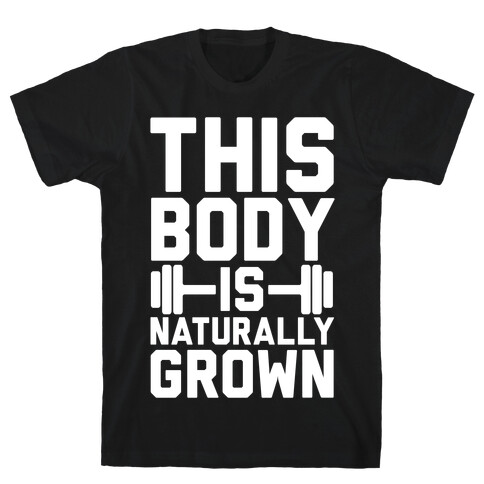 This Body Is Naturally Grown T-Shirt