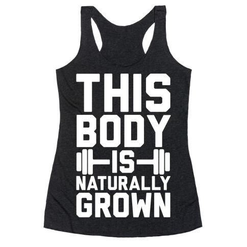 This Body Is Naturally Grown Racerback Tank Top