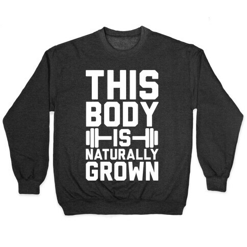 This Body Is Naturally Grown Pullover