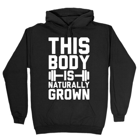 This Body Is Naturally Grown Hooded Sweatshirt