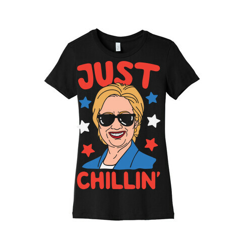 Just Chillin' Hillary Clinton Womens T-Shirt