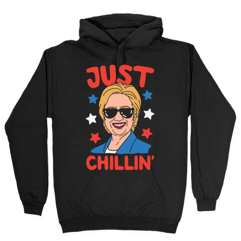 Just Chillin' Hillary Clinton Hooded Sweatshirt