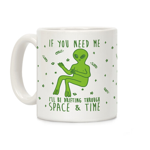 If You Need Me I'll Be Drifting Through Space And Time Coffee Mug