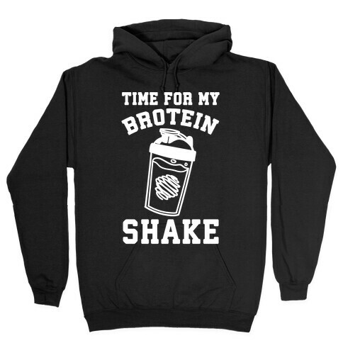 Time For My Brotein Shake Hooded Sweatshirt