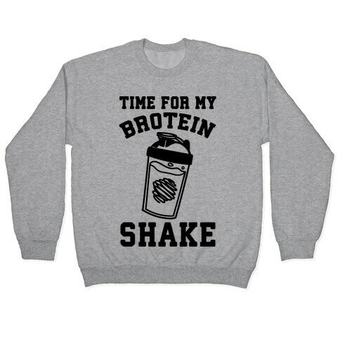 Time For My Brotein Shake Pullover