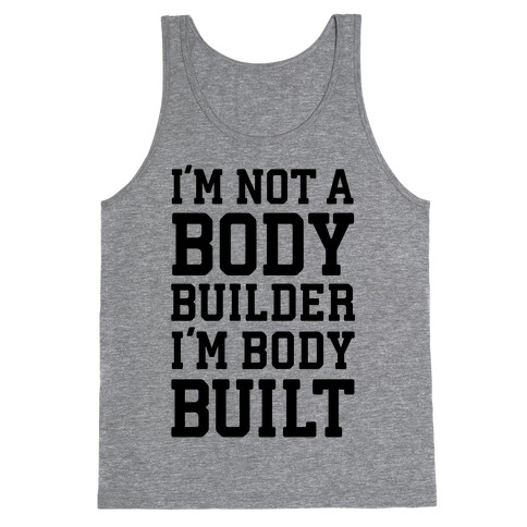 I'm Not A Body Builder, I'm Body Built Tank Top