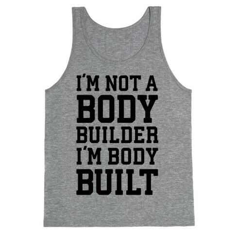 I'm Not A Body Builder, I'm Body Built Tank Top