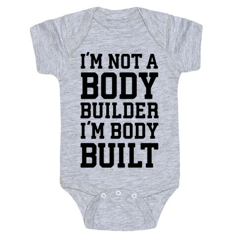 I'm Not A Body Builder, I'm Body Built Baby One-Piece
