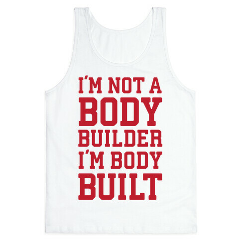 I'm Not A Body Builder, I'm Body Built Tank Top