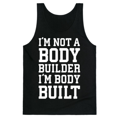I'm Not A Body Builder, I'm Body Built Tank Top