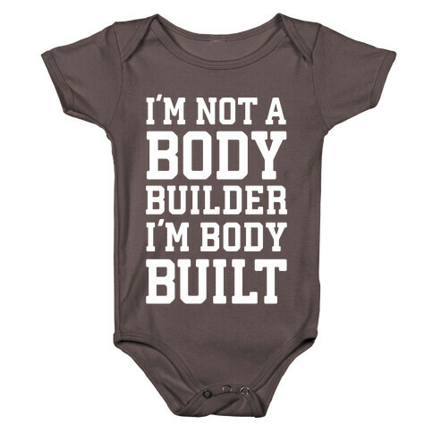 I'm Not A Body Builder, I'm Body Built Baby One-Piece