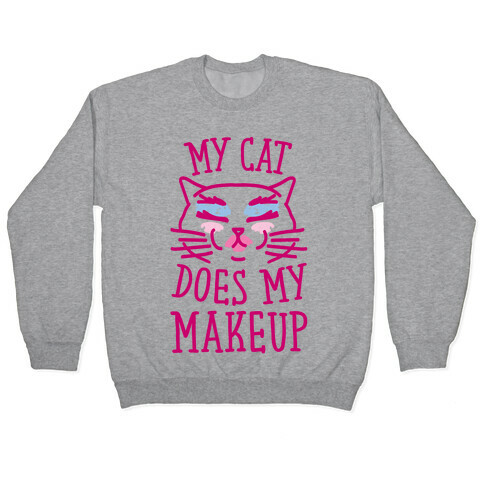 My Cat Does My Makeup Pullover