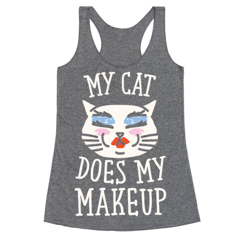 My Cat Does My Makeup Racerback Tank Top