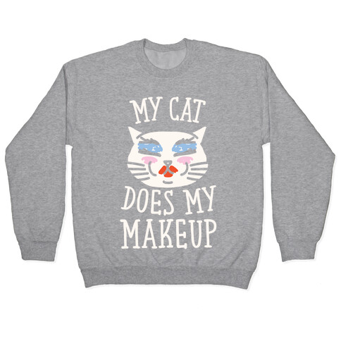 My Cat Does My Makeup Pullover