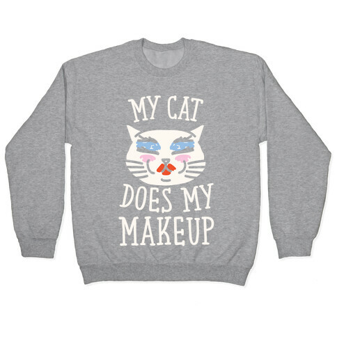 My Cat Does My Makeup Pullover