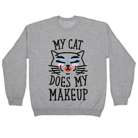 My Cat Does My Makeup Pullover
